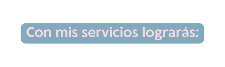 Con mis servicios lograrás